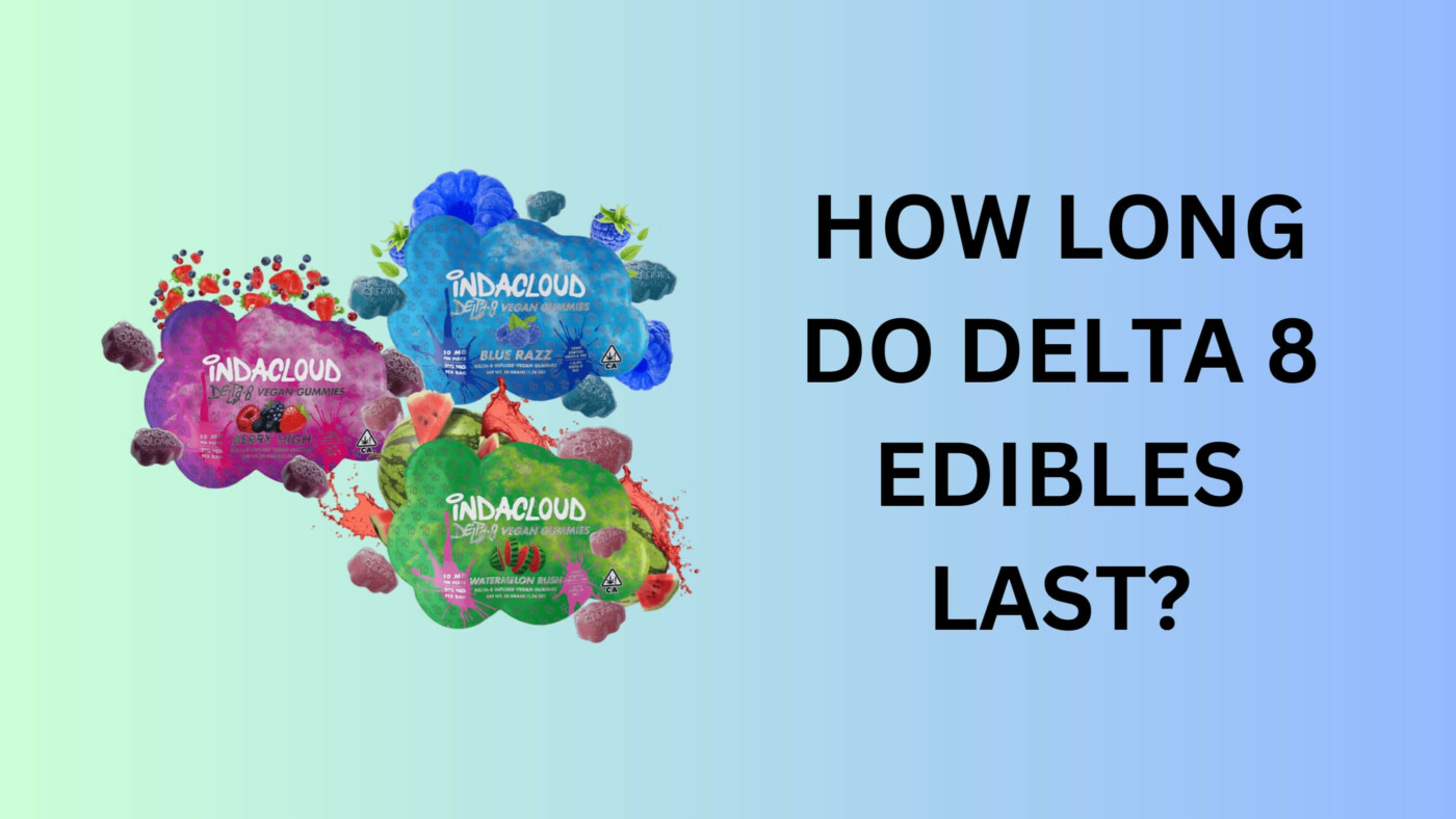 How Long Do Delta 8 Edibles Last? 2 Delta 8 Edibles Last
