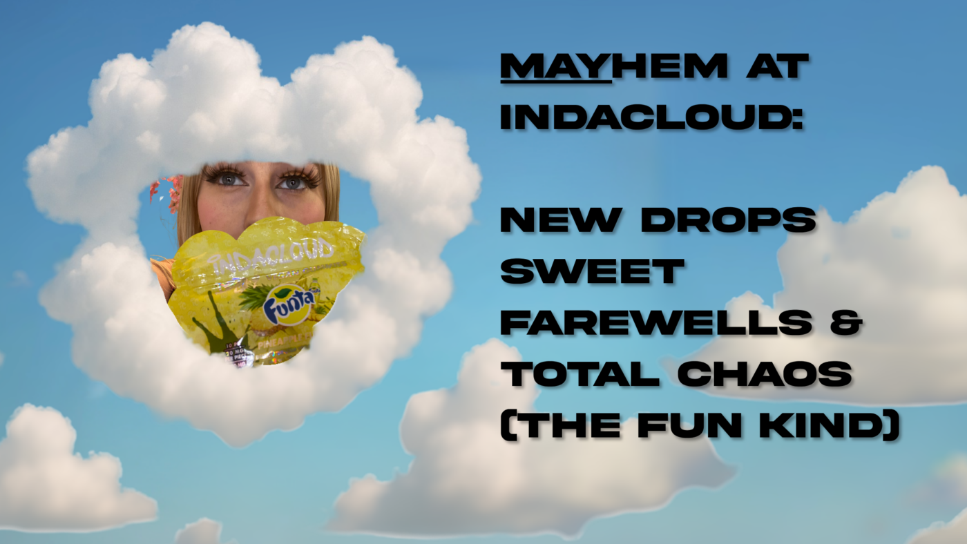 Mayhem At Indacloud: New Drops, Sweet Farewells &Amp; Total Chaos (The Fun Kind) 16 Mayhem At Indacloud